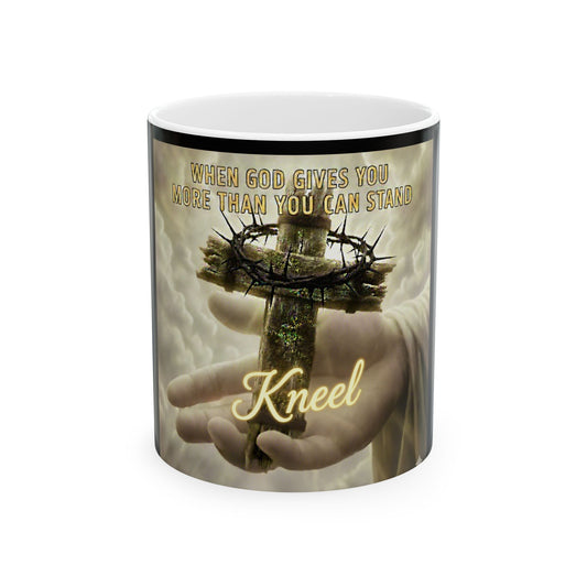 Kneel Christian Mug - "When God Gives You More Than You Can Stand" Inspirational Ceramic Coffee Cup (11oz, 15oz)
